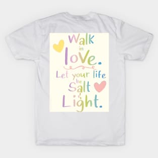 Walk in Love, Let your Life be Salt & Light T-Shirt